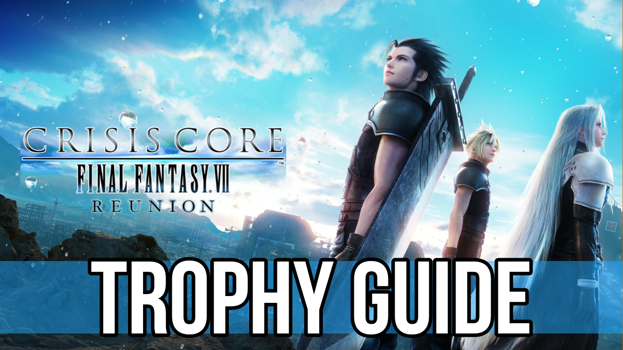 Crisis Core Final Fantasy VII Reunion Trophy Guide &amp; Roadmap